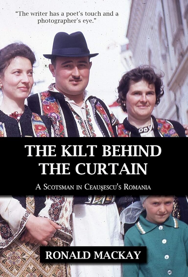 The Kilt Behind the Curtain: A Scotsman in Ceausescu’s Romania