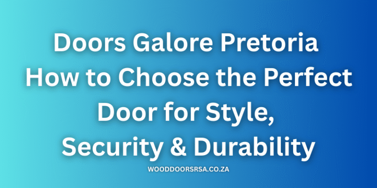 Doors Galore Pretoria - How to Choose the Perfect Door for Style, Security & Durability